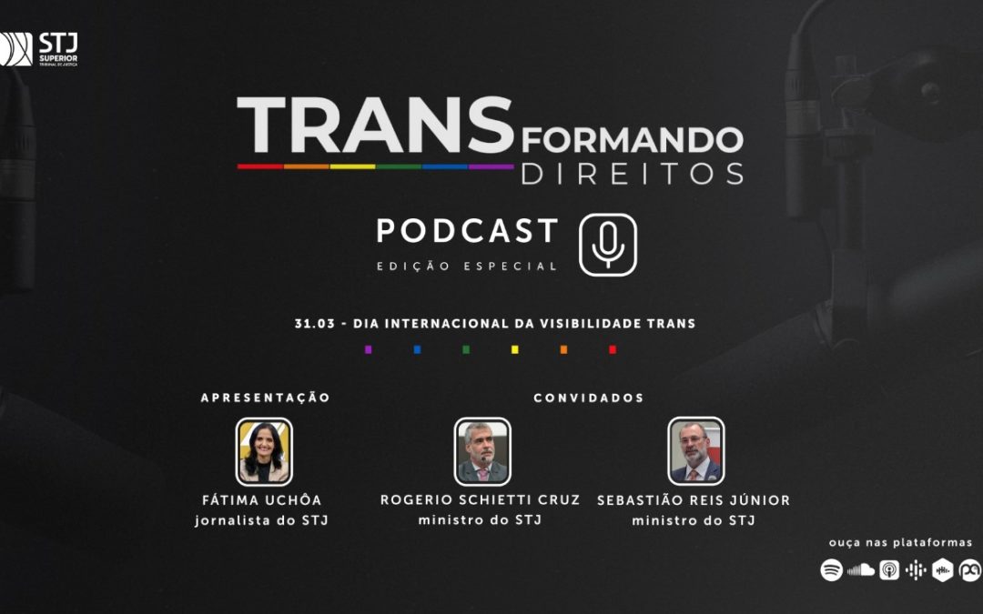 Dia Internacional da Visibilidade Trans é tema de podcast especial com ministros do STJ